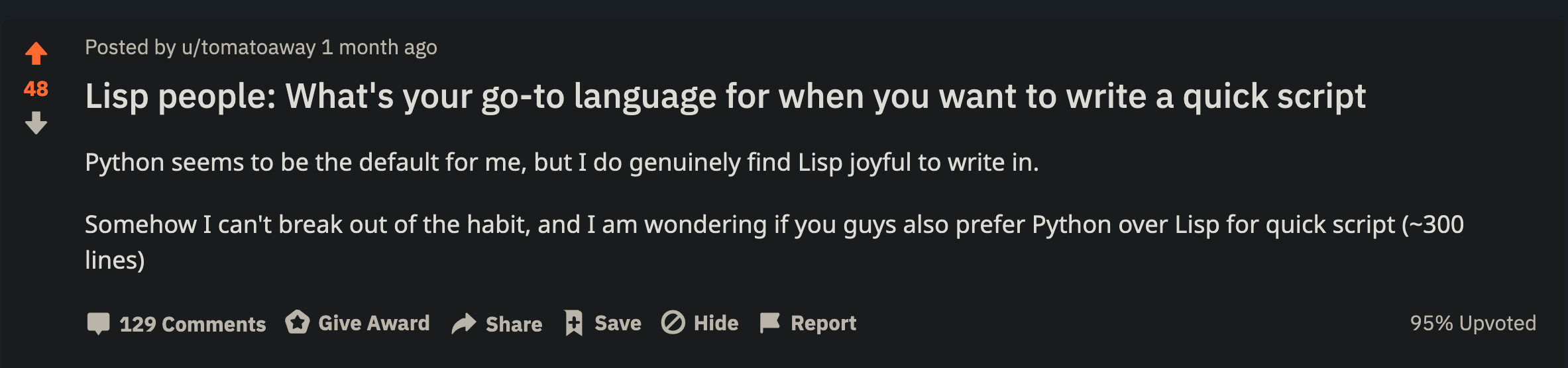 Lisp people: What's your go-to language for when you want to write a quick script.  Python seems to be the default for me, but I do genuinely find Lisp joyful to write in.