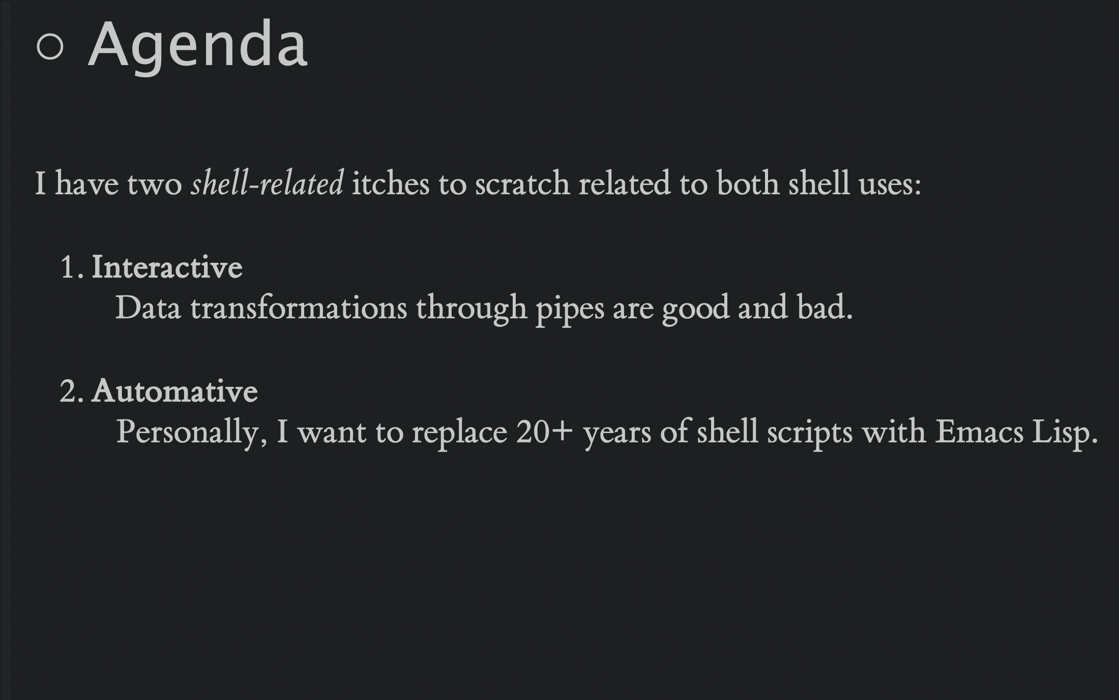 My agenda involves scratching two itches in how we use the shell, first part talks about improvements to how we use the shell interactively, and the second part talks about improvements to automated scripts